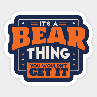 It's a Bear Thing, You Wouldn't Get It // School Spirit Go Bears Sticker